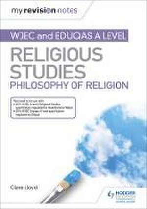 My Revision Notes: WJEC and Eduqas A level Religious Studies Philosophy of Religion de Clare Lloyd