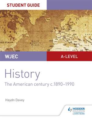 WJEC A-level History Student Guide Unit 3: The American century c.1890-1990 de Haydn Davey