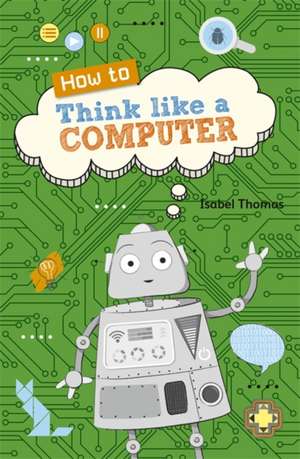 Reading Planet KS2 - How to Think Like a Computer - Level 4: Earth/Grey band de Isabel Thomas