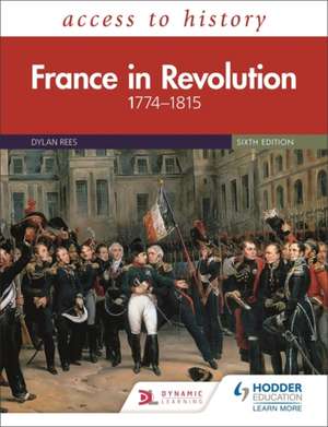 Access to History: France in Revolution 1774-1815 Sixth Edition de Dylan Rees