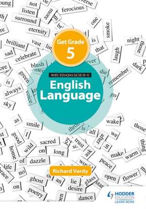 Get Grade 5 in WJEC Eduqas GCSE (9-1) English Language de Richard Vardy