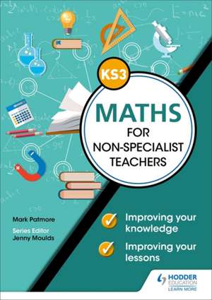 Key Stage 3 Maths for non-specialist teachers: Improving your knowledge; improving your lessons de Heather Davis