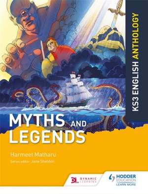 Key Stage 3 English Anthology: Myths and Legends de Harmeet Matharu