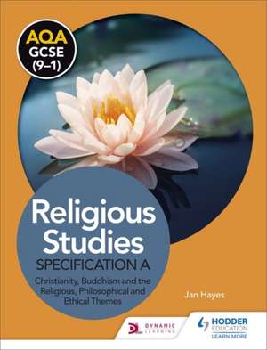 AQA GCSE (9-1) Religious Studies Specification A: Christianity, Buddhism and the Religious, Philosophical and Ethical Themes de Jan Hayes