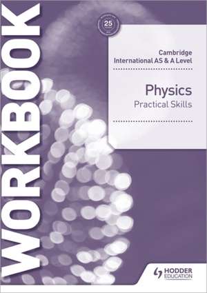 Cambridge International AS & A Level Physics Practical Skills Workbook de David Styles