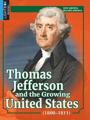 Thomas Jefferson and the Growing United States (1800-1811) de Constance Sharp