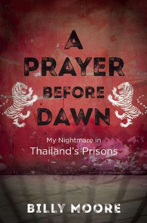 A Prayer Before Dawn: My Nightmare in Thailands Prisons de Billy Moore