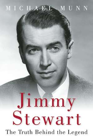 Jimmy Stewart: The Truth Behind the Legend de Michael Munn