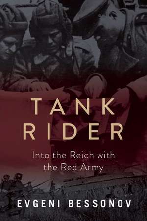 Tank Rider: Into the Reich with the Red Army de Evgeni Bessonov