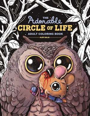 The Adorable Circle of Life Adult Coloring Book de Alex Solis