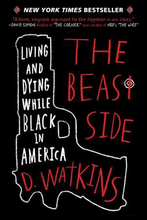 The Beast Side: Living and Dying While Black in America de D. Watkins