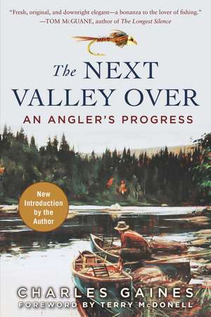 The Next Valley Over: An Angler's Progress de Charles Gaines