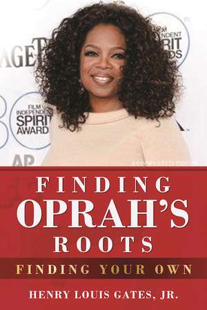 Finding Oprah's Roots: Finding Your Own de Henry Louis Gates