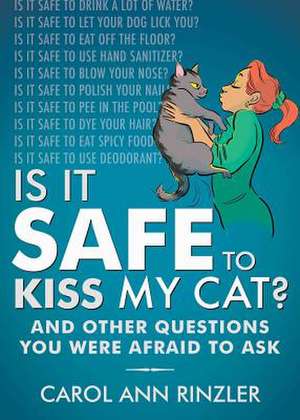 Is It Safe to Kiss My Cat?: And Other Questions You Were Afraid to Ask de Carol Ann Rinzler