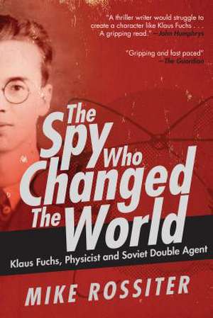 The Spy Who Changed the World de Mike Rossiter