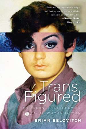Trans Figured: My Journey from Boy to Girl to Woman to Man de Brian Belovitch