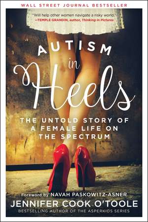 Autism in Heels: The Untold Story of a Female Life on the Spectrum de Jennifer Cook O'Toole