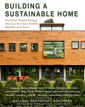 Building a Sustainable Home: Practical Green Design Choices for Your Health, Wealth, and Soul de Melissa Rappaport Schifman