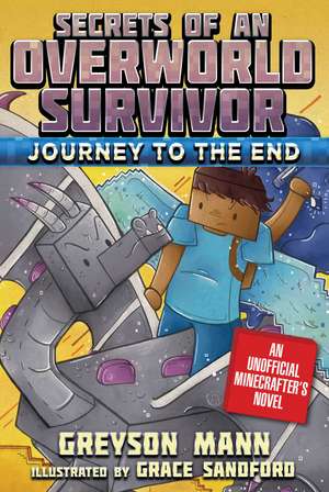 Journey to the End: Secrets of an Overworld Survivor, Book Six de Greyson Mann