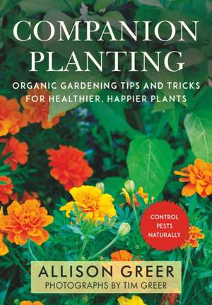 Companion Planting: Organic Gardening Tips and Tricks for Healthier, Happier Plants de Allison Greer