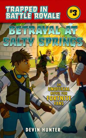 Betrayal at Salty Springs: An Unofficial Novel for Fortnite Fans de Devin Hunter