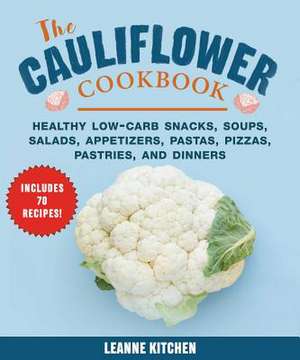 Cauliflower Cookbook: Healthy Low-Carb Snacks, Soups, Salads, Appetizers, Pastas, Pizzas, Pastries, and Dinners de Leanne Kitchen