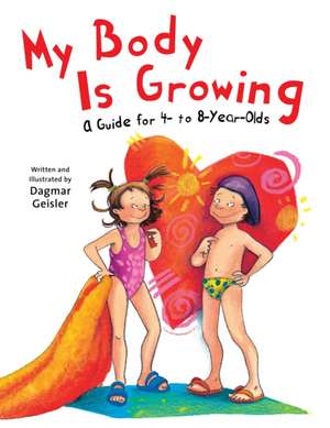 My Body Is Growing: A Guide for Children, Ages 4 to 8 de Dagmar Geisler