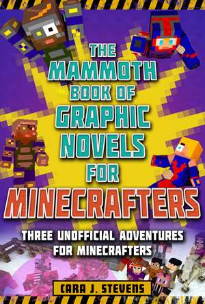 Mammoth Book of Graphic Novels for Minecrafters: Three Unofficial Adventures for Minecrafters de Cara J. Stevens