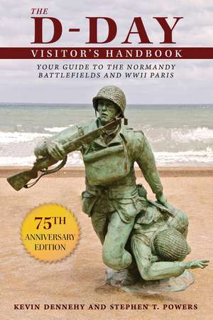 The D-Day Visitor's Handbook: Your Guide to the Normandy Battlefields and WWII Paris de Kevin Dennehy