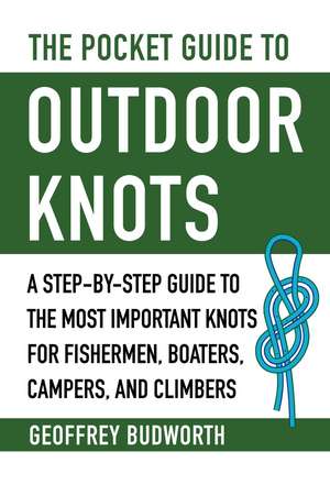 The Pocket Guide to Outdoor Knots: A Step-By-Step Guide to the Most Important Knots for Fishermen, Boaters, Campers, and Climbers de Geoffrey Budworth