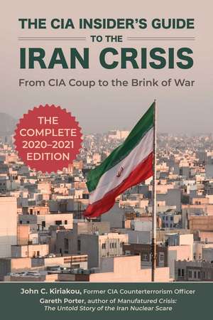 The CIA Insider's Guide to the Iran Crisis: From CIA Coup to the Brink of War de Gareth Porter