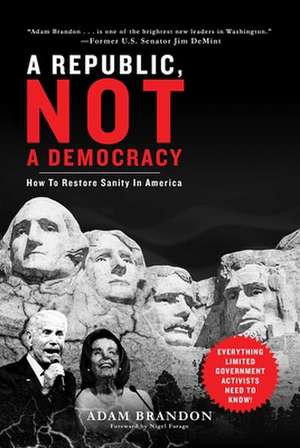 Republic, Not a Democracy: How to Restore Sanity in America de Adam Brandon