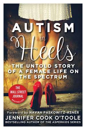 Autism in Heels: The Untold Story of a Female Life on the Spectrum de Jennifer Cook O'Toole