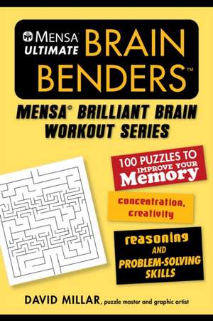 Mensa(r) Ultimate Brain Benders: 100 Puzzles to Improve Your Memory, Concentration, Creativity, Reasoning, and Problem-Solving Skills de David Millar