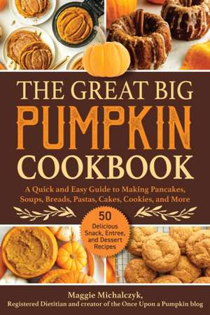 The Great Big Pumpkin Cookbook de Michalczyk Maggie