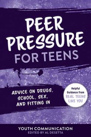 Resisting Peer Pressure for Teens: Advice on Drugs, School, Sex, and Fitting in de Youth Communication