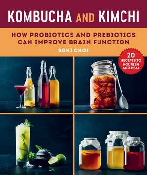 Kombucha and Kimchi: How Probiotics and Prebiotics Can Improve Brain Function de Dr. Soki Choi