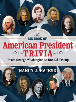 The Big Book of American Presidents: Fascinating Facts and True Stories about U.S. Presidents and Their Families de Nancy J. Hajeski