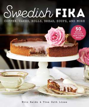 Swedish Fika: Cakes, Rolls, Bread, Soups, and More de Milo Kalén