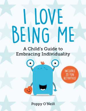 I Love Being Me: A Child's Guide to Embracing Individualityvolume 3 de Poppy O'Neill