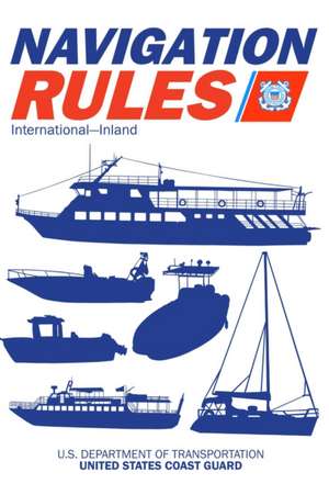 Navigation Rules and Regulations Handbook: International--Inland de U S Coast Guard