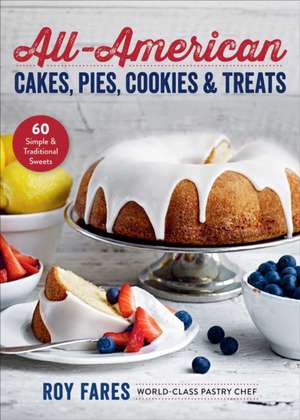 All-American Cakes, Pies, Cookies & Treats: 60 Simple & Traditional Sweets de Roy Fares