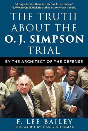 The Truth about the O.J. Simpson Trial: By the Architect of the Defense de F. Lee Bailey