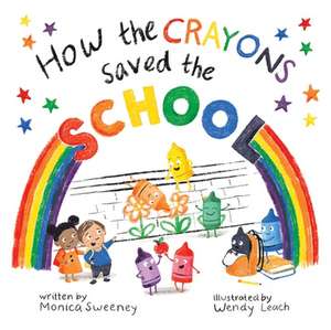 How the Crayons Saved the School de Monica Sweeney