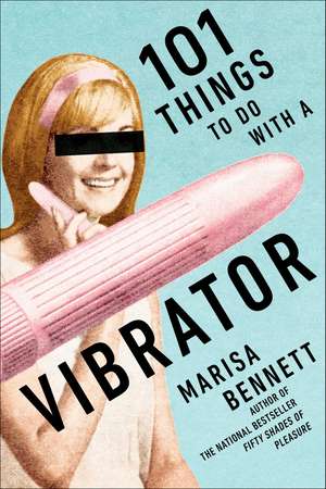 101 Things to Do with a Vibrator de Marisa Bennett