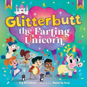 Glitterbutt the Farting Unicorn de Ivy Erickson