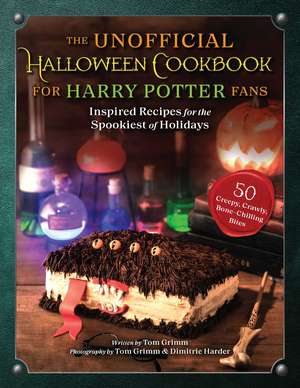 The Unofficial Halloween Cookbook for Harry Potter Fans: Inspired Recipes for the Spookiest of Holidays de Tom Grimm