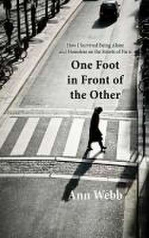 One Foot in Front of the Other: How I Survived Being Alone and Homeless on the Streets of Paris de Ann Webb