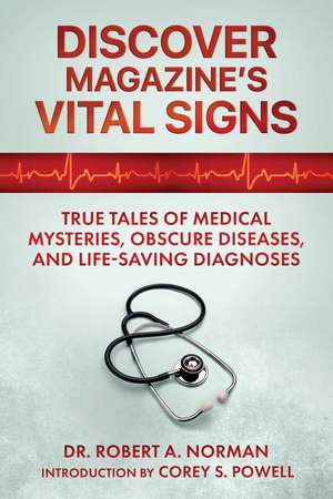 Discover Magazine's Vital Signs: True Tales of Medical Mysteries, Obscure Diseases, and Life-Saving Diagnoses de Dr. Robert A. Norman