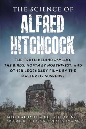 The Science of Alfred Hitchcock: The Truth Behind Psycho, The Birds, North by Northwest, and Other Legendary Films by the Master of Suspense de Meg Hafdahl